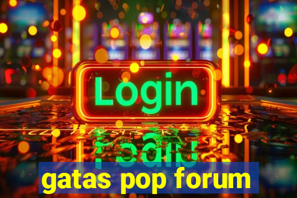 gatas pop forum